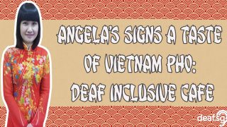 Angela’s Sign A Taste Of Vietnam Pho: Deaf Inclusive Cafe