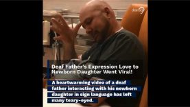 Deaf Father’s Expression Love to Newborn Daughter Using Sign Language Went Viral!