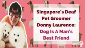 Singapore’s Deaf Pet Groomer Donny Laurence: Dog Is A Man’s Best Friend