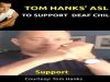 Tom Hanks’ American Sign Language (ASL) to Support Deaf Children
